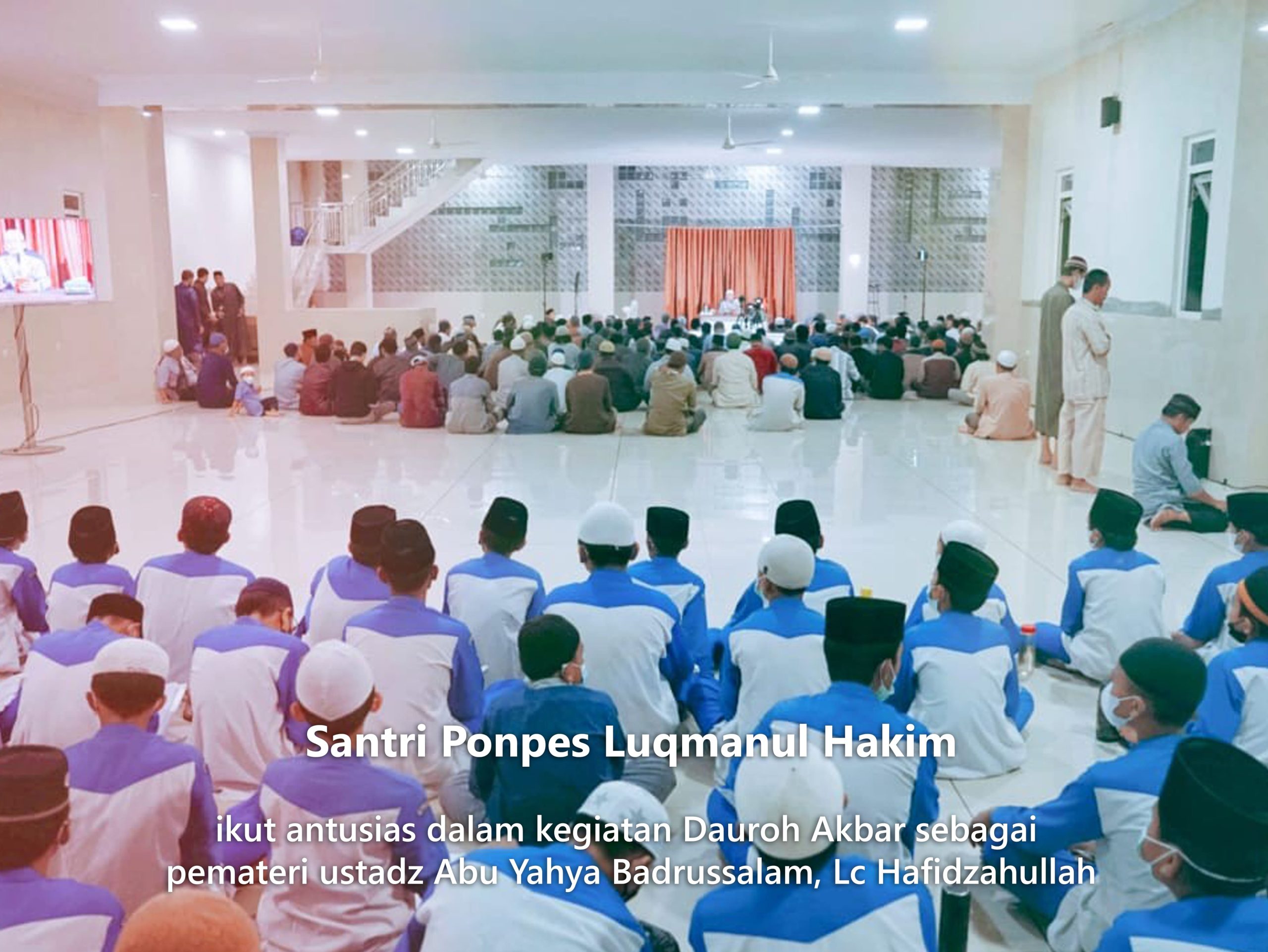 Santri Ponpes Luqmanul Hakim ikut antusias dalam kegiatan Dauroh Akbar sebagai pemateri ustadz Abu Yahya Badrussalam, Lc Hafidzahullah